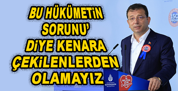 EKREM İMAMOĞLU: ÇOK DAHA BAŞKA BİR ÜLKE VE MİLLET OLMA ŞANSINA SAHİBİZ