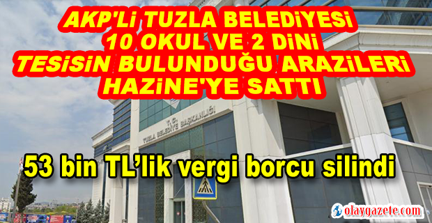 AKP’Lİ BELEDİYE BORÇLARI İÇİN OKUL ALANLARINI SATTI