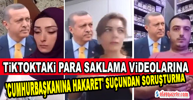 ‘PARA SAKLAMA’ VİDEOLARINA ‘CUMHURBAŞKANINA HAKARET’ SUÇUNDAN SORUŞTURMA