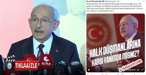 KILIÇDAROĞLU: “HALK DÜŞMANLARI İLE MÜCADELE ETMEK İSTEYENLERİ YANIMA ÇAĞIRIYORUM”