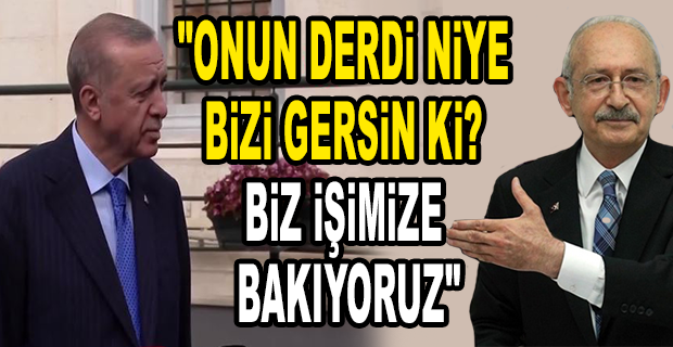ERDOĞAN’DAN KILIÇDAROĞLU YORUMU