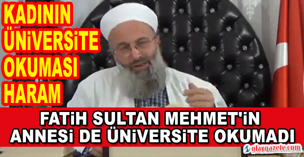 İMAMDAN SKANDAL SÖZLER: KADININ ÜNİVERSİTE OKUMASI HARAM