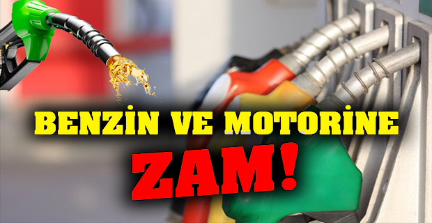 BENZİN VE MOTORİNE ZAM GELİYOR