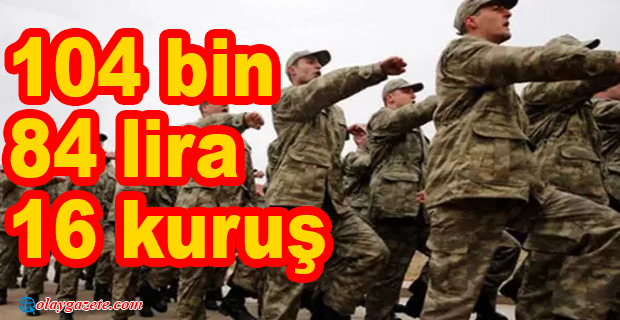 BEDELLİ ASKERLİK ÜCRETİ BELLİ OLDU 