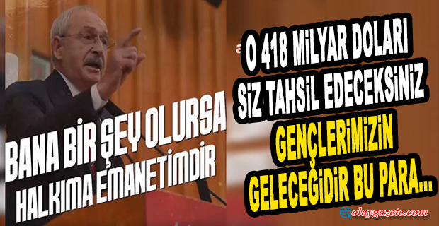 KILIÇDAROĞLU: VASİYETİM DE BURADA DURSUN