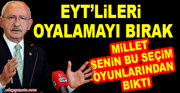 KILIÇDAROĞLU’NDAN ERDOĞAN’A: EYT’Yİ MECLİS’E GETİR HEMEN