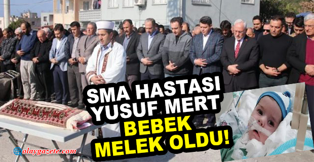 SMA HASTASI YUSUF MERT BEBEK YAŞAMINI YİTİRDİ