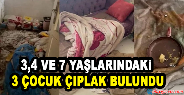 3 ÇOCUK ÇÖP EVDE ÇIPLAK BULUNDU