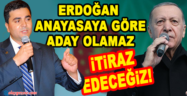 DP LİDERİ UYSAL: ERDOĞAN ANAYASAYA GÖRE ADAY OLAMAZ 