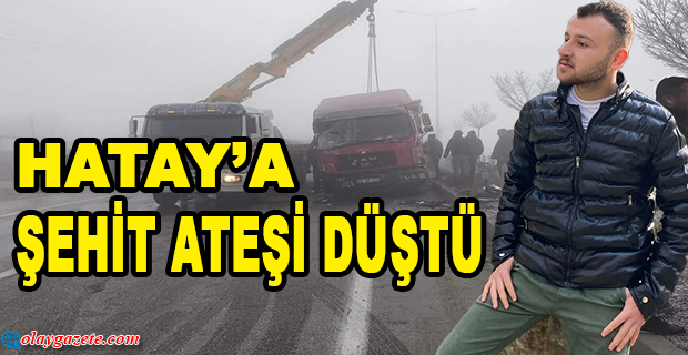 HATAY’A ŞEHİT ATEŞİ DÜŞTÜ