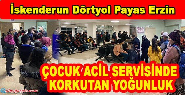 HATAY’DA ÇOCUK ACİL SERVİSİNDE KORKUTAN YOĞUNLUK