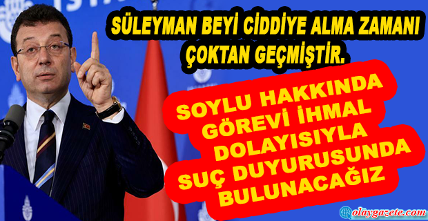 İMAMOĞLU:SOYLU GÖREV SUÇU İŞLEMİŞTİR 