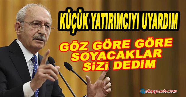 KILIÇDAROĞLU:. UNUTULMASIN Kİ BİR GÜN DEVRAN DÖNER