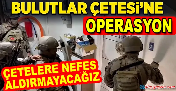 ‘BULUTLAR ÇETESİ’NE OPERASYON: ÇÖKERTİLDİ! BAKAN YERLİKAYA