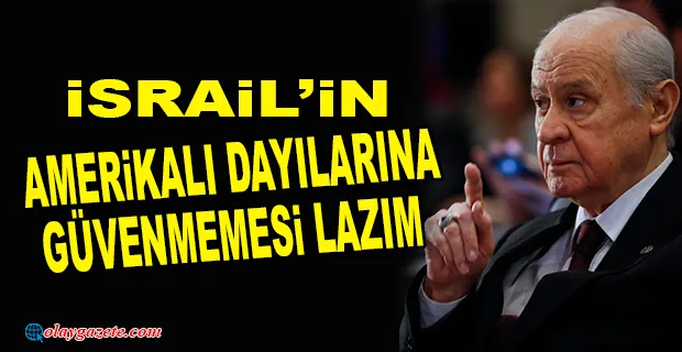 DEVLET BAHÇELİ’DEN İSRAİL’E GAZZE TEPKİSİ: 