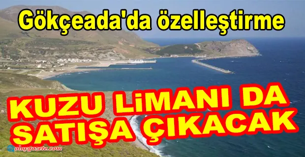 AKP STRATEJİK ÖNEME SAHİP GÖKÇEADA’DAKİ KUZU LİMANI SATIYOR