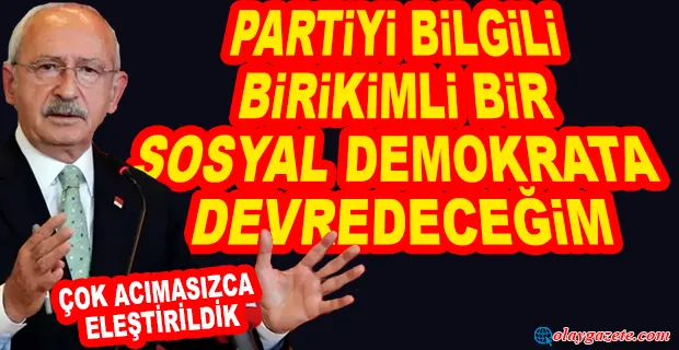 KILIÇDAROĞLU: SEÇİLSEYDİM YANIMDA OLACAKLARDI, ŞİMDİ KARŞIMDALAR 
