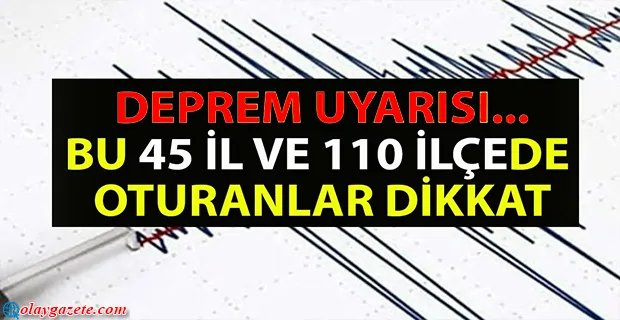 45 İL VE 110 İLÇE İÇİN DEPREM UYARISI