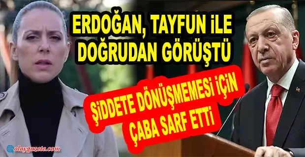MERİÇ KAHRAMAN: “ERDOĞAN, TAYFUN İLE DOĞRUDAN GÖRÜŞTÜ....
