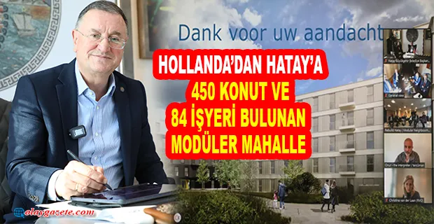 SAVAŞ VE HOLLANDA PROJE ORTAKLARI HATAY’DA YAPILACAK MODÜLER MAHALLE İÇİN İMZALARI ATTI