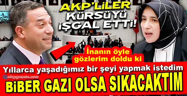 CHP’Lİ BAŞARIR’DAN KÜRSÜ İŞGALİ YAPAN AKP’LİLERE: BİBER GAZI OLSA SIKACAKTIM