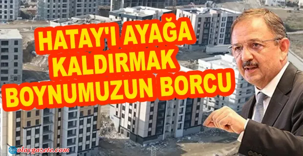 ÖZHASEKİ:HATAY’DA 45 BİN 186 BAĞIMSIZ BÖLÜMÜN İNŞASI DEVAM EDİYOR