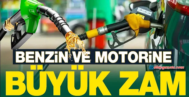 BENZİN VE MOTORİNE BÜYÜK ZAM... 