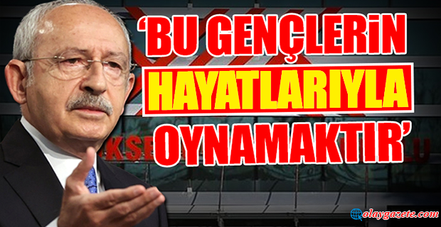 KILIÇDAROĞLU: ÜNİVERSİTELERİ AÇIN, BÖLGEDEN GELİP BARINMA SORUNU OLAN HERKESİ YERLEŞTİRMEYE TALİBİZ