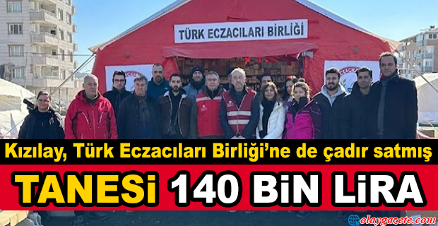 KIZILAY, TÜRK ECZACILARI BİRLİĞİ’NE DE ÇADIR SATMIŞ