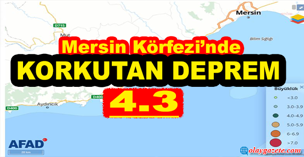 AKDENİZ’DE 4.3 BÜYÜKLÜĞÜNDE DEPREM OLDU