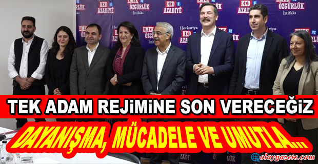 EMEK VE ÖZGÜRLÜK İTTİFAKI: “SEÇİME, EMEK VE ÖZGÜRLÜK İTTİFAKI OLARAK GİRME KARARI ALINDI.