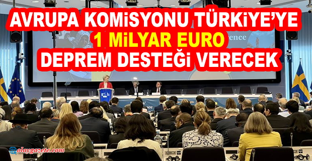 AVRUPA KOMİSYONU, TÜRKİYE’YE  1 MİLYAR EURO DEPREM DESTEĞİ VERECEK