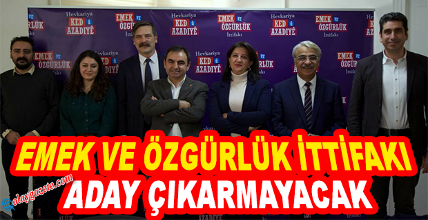 EMEK VE ÖZGÜRLÜK İTTİFAKI ADAY ÇIKARMAYACAK