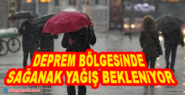 METEOROLOJİ UYARDI: DEPREM BÖLGESİNDE SAĞANAK YAĞIŞ BEKLENİYOR