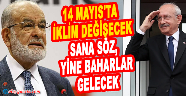 KARAMOLLAOĞLU: “14 MAYIS’TA İKLİM DEĞİŞECEK. SANA SÖZ, YİNE BAHARLAR GELECEK