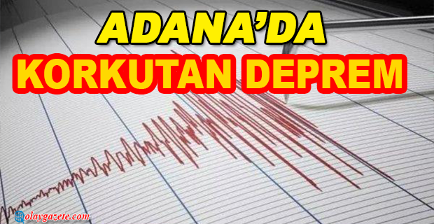 ADANA SAİMBEYLİ’DE 4.5 BÜYÜKLÜĞÜNDE DEPREM OLDU