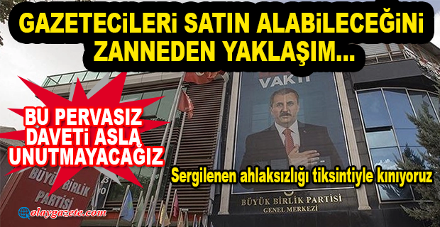 BÜYÜK BİRLİK PARTİSİ, GAZETECİLERE PARA TEKLİF ETTİ