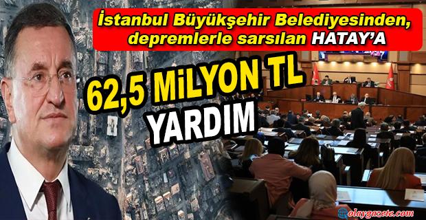 İBB’DEN HATAY BÜYÜKŞEHİR BELEDİYESİ’NE 62,5 MİLYON TL YARDIM