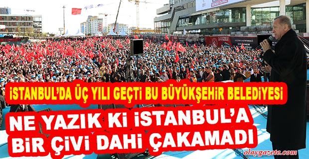 ERDOĞAN:İSTANBUL’U BİRİLERİNİN İHTİRASLARINA KURBAN EDEMEYİZ