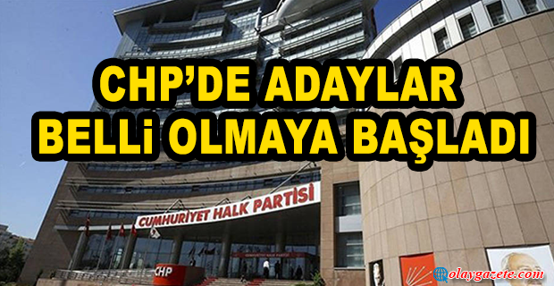 CHP’DE ADAYLAR BELLİ OLMAYA BAŞLADI