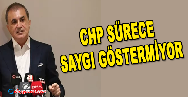 AK PARTİ SÖZCÜSÜ ÇELİK: SÜRECE SAYGI GÖSTEREN, SONUCA DA SAYGI GÖSTERİR 