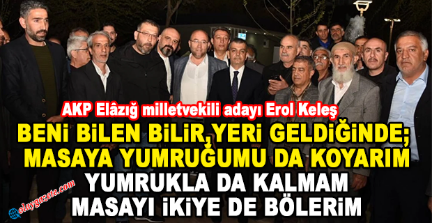 AKP ELÂZIĞ MİLLETVEKİLİ ADAYI KELEŞ: “CUMHURBAŞKANI’NIN KARŞISINA ÇIKACAĞIM, BURAYA BAKANLIĞI İSTEYECEĞİM. 