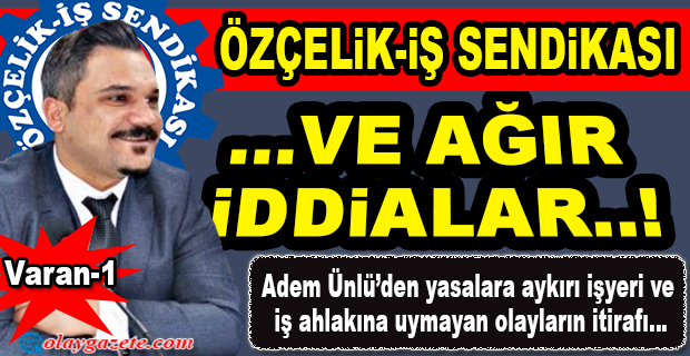 ADEM ÜNLÜ’NÜN AĞIR İTHAMLARDA BULUNDUĞU İDDİALAR…