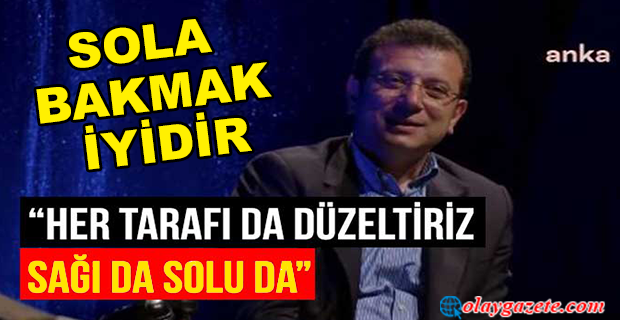 İMAMOĞLU: SOLA BAKMAK İYİDİR