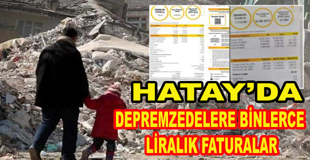 GÜNLERCE ELEKTRİKSİZ KALAN DEPREMZEDELERE BİNLERCE LİRALIK FATURALAR GÖNDERİLDİ