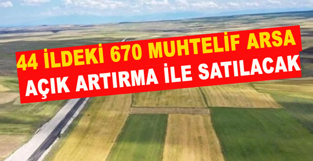 BAKANLIK, 44 İLDEKİ 670 ARSAYI SATACAK