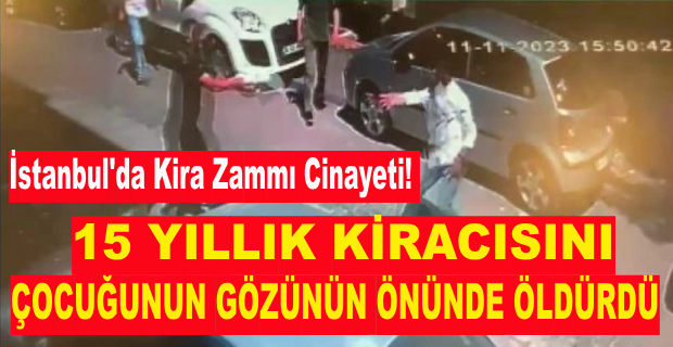  KİRACISINI ÇOCUĞUNUN GÖZÜ ÖNÜNDE ÖLDÜRDÜ