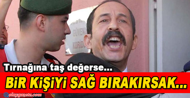 ÇETE LİDERİ MAHKEMEDE TEHDİTLER SAVURDU