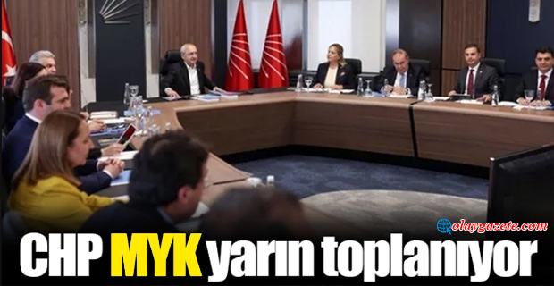 CHP MYK YARIN TOPLANIYOR