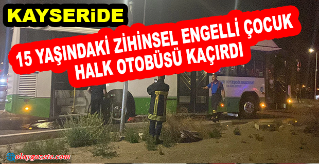 15 YAŞINDAKİ ZİHİNSEL ENGELLİ ÇOCUK HALK OTOBÜSÜ KAÇIRDI: 5 KİLOMETRE SONRA KAZA YAPTI